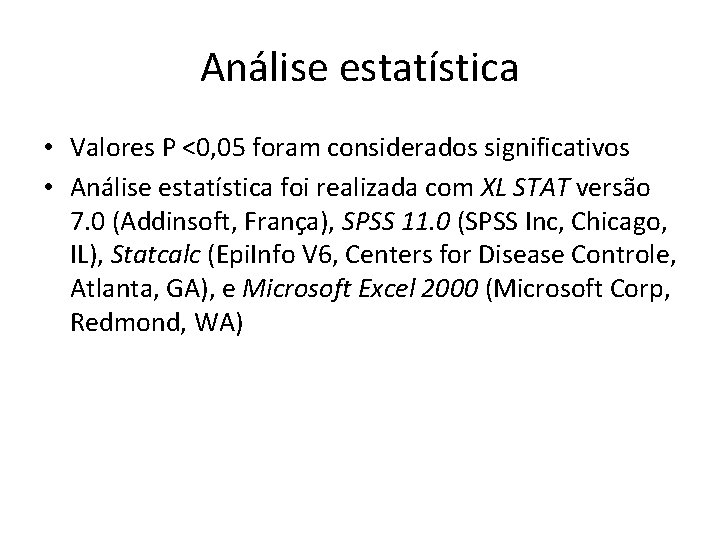 Análise estatística • Valores P <0, 05 foram considerados significativos • Análise estatística foi