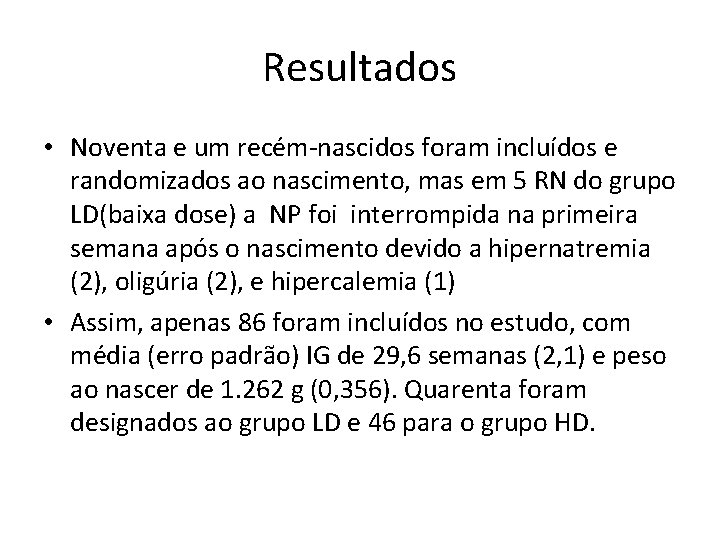 Resultados • Noventa e um recém-nascidos foram incluídos e randomizados ao nascimento, mas em