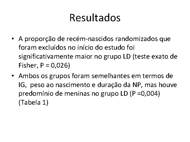 Resultados • A proporção de recém-nascidos randomizados que foram excluídos no início do estudo