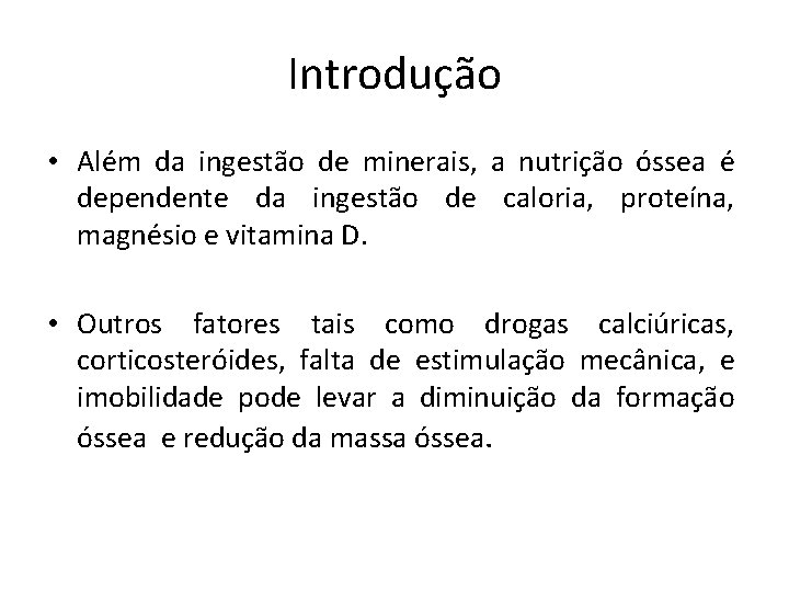 Introdução • Além da ingestão de minerais, a nutrição óssea é dependente da ingestão