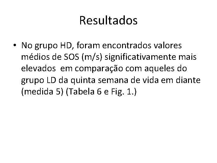 Resultados • No grupo HD, foram encontrados valores médios de SOS (m/s) significativamente mais