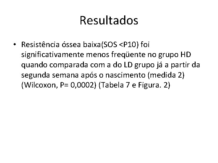 Resultados • Resistência óssea baixa(SOS <P 10) foi significativamente menos freqüente no grupo HD