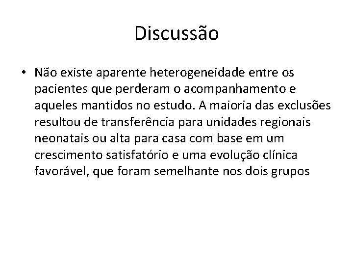 Discussão • Não existe aparente heterogeneidade entre os pacientes que perderam o acompanhamento e