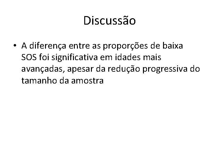 Discussão • A diferença entre as proporções de baixa SOS foi significativa em idades