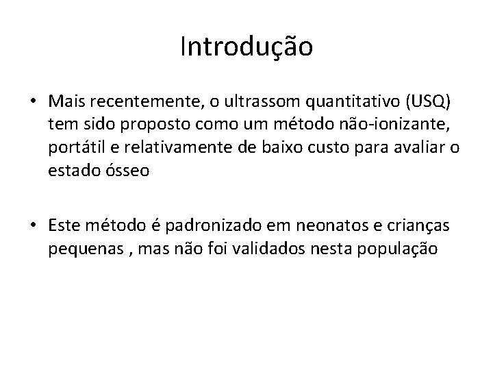 Introdução • Mais recentemente, o ultrassom quantitativo (USQ) tem sido proposto como um método