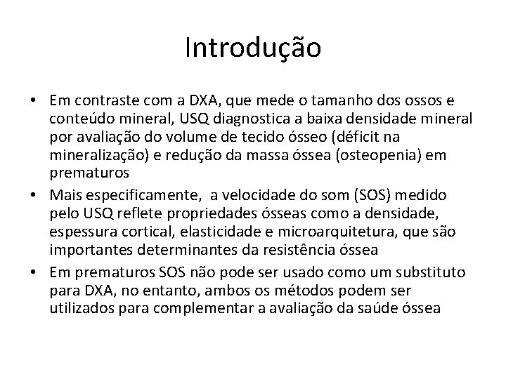 Introdução • Em contraste com a DXA, que mede o tamanho dos ossos e