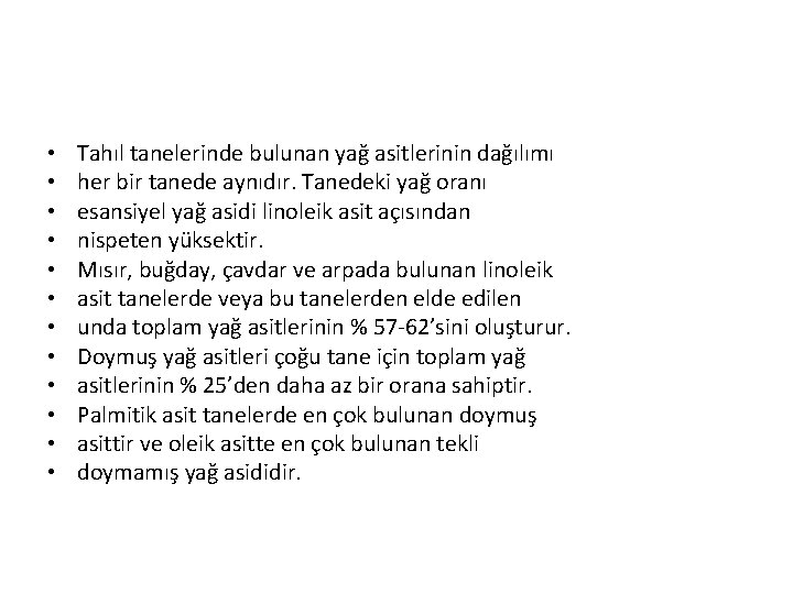  • • • Tahıl tanelerinde bulunan yağ asitlerinin dağılımı her bir tanede aynıdır.