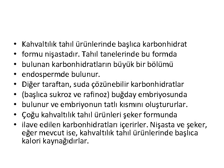  • • • Kahvaltılık tahıl ürünlerinde başlıca karbonhidrat formu nişastadır. Tahıl tanelerinde bu