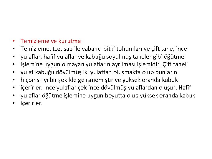  • • • Temizleme ve kurutma Temizleme, toz, sap ile yabancı bitki tohumları
