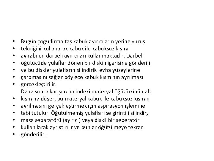  • • • • Bugün çoğu firma taş kabuk ayırıcıların yerine vuruş tekniğini