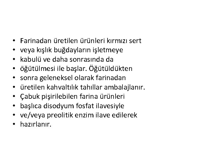  • • • Farinadan üretilen ürünleri kırmızı sert veya kışlık buğdayların işletmeye kabulü