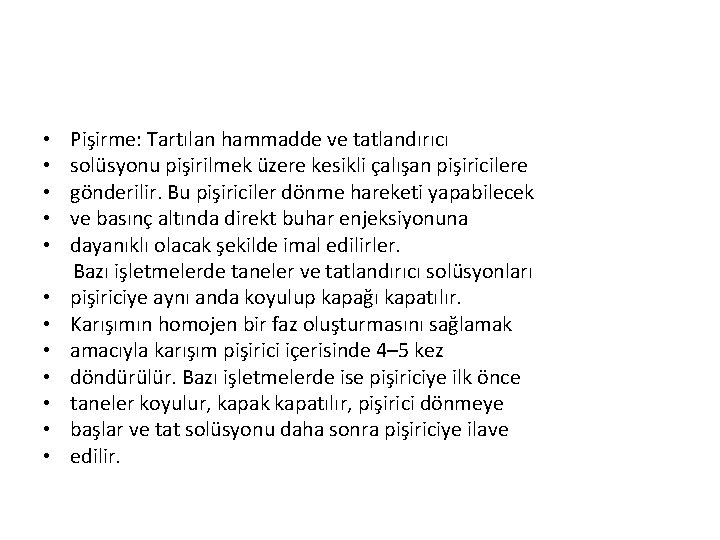  • • • Pişirme: Tartılan hammadde ve tatlandırıcı solüsyonu pişirilmek üzere kesikli çalışan