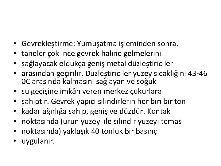  • • • Gevrekleştirme: Yumuşatma işleminden sonra, taneler çok ince gevrek haline gelmelerini