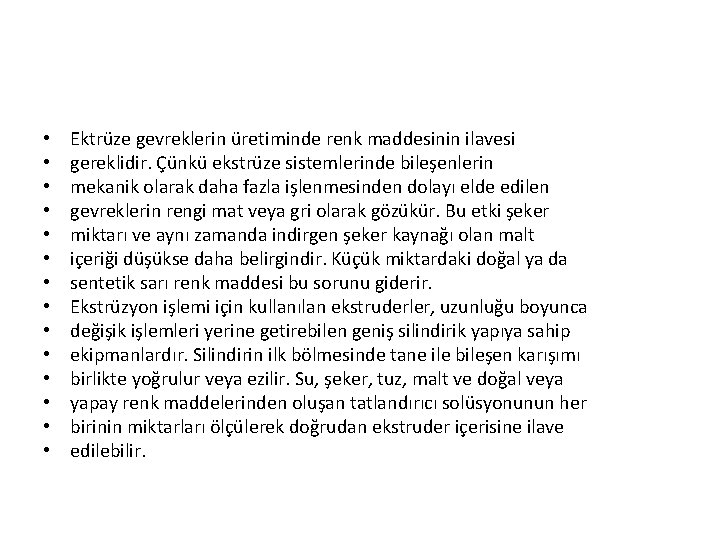  • • • • Ektrüze gevreklerin üretiminde renk maddesinin ilavesi gereklidir. Çünkü ekstrüze