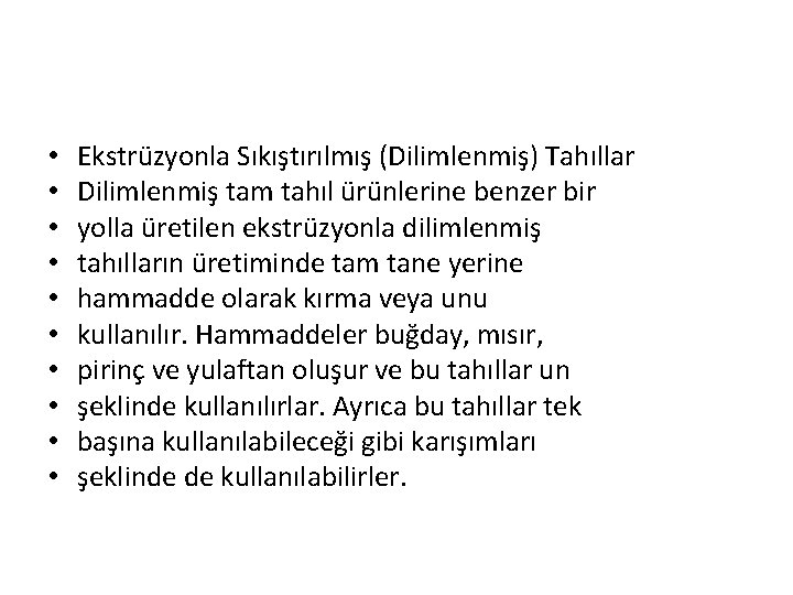  • • • Ekstrüzyonla Sıkıştırılmış (Dilimlenmiş) Tahıllar Dilimlenmiş tam tahıl ürünlerine benzer bir