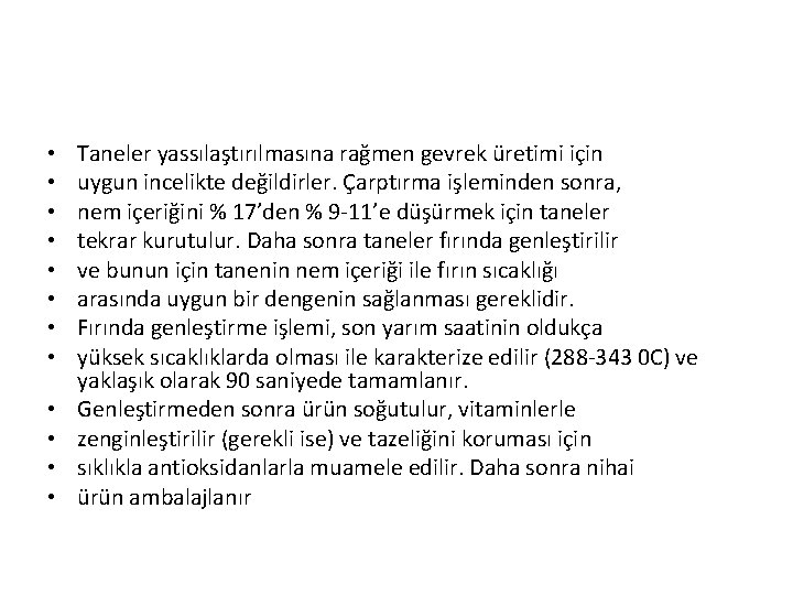  • • • Taneler yassılaştırılmasına rağmen gevrek üretimi için uygun incelikte değildirler. Çarptırma