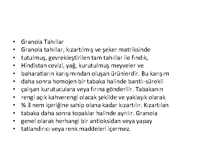  • • • Granola Tahıllar Granola tahıllar, kızartılmış ve şeker matriksinde tutulmuş, gevrekleştirilen