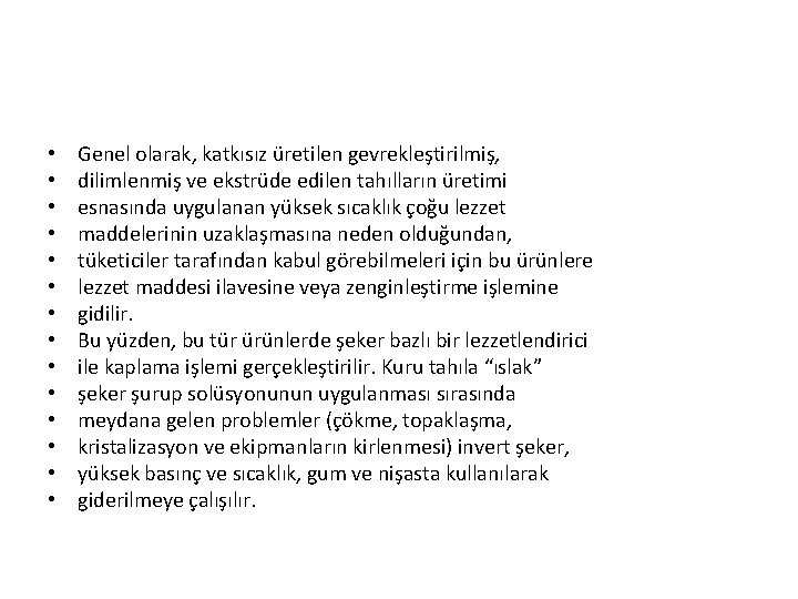  • • • • Genel olarak, katkısız üretilen gevrekleştirilmiş, dilimlenmiş ve ekstrüde edilen