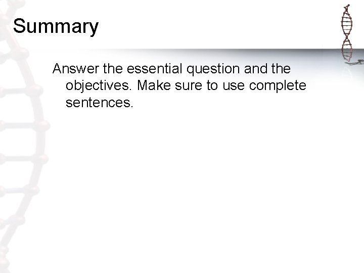 Summary Answer the essential question and the objectives. Make sure to use complete sentences.