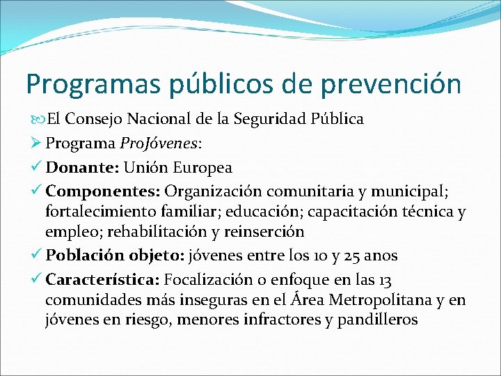 Programas públicos de prevención El Consejo Nacional de la Seguridad Pública Ø Programa Pro.