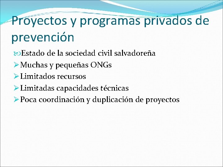 Proyectos y programas privados de prevención Estado de la sociedad civil salvadoreña Ø Muchas