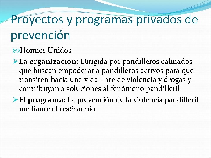 Proyectos y programas privados de prevención Homies Unidos Ø La organización: Dirigida por pandilleros