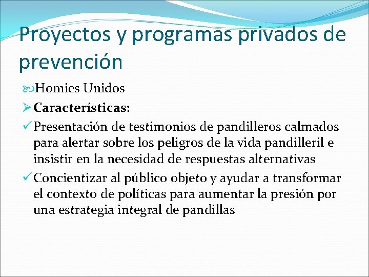 Proyectos y programas privados de prevención Homies Unidos Ø Características: ü Presentación de testimonios