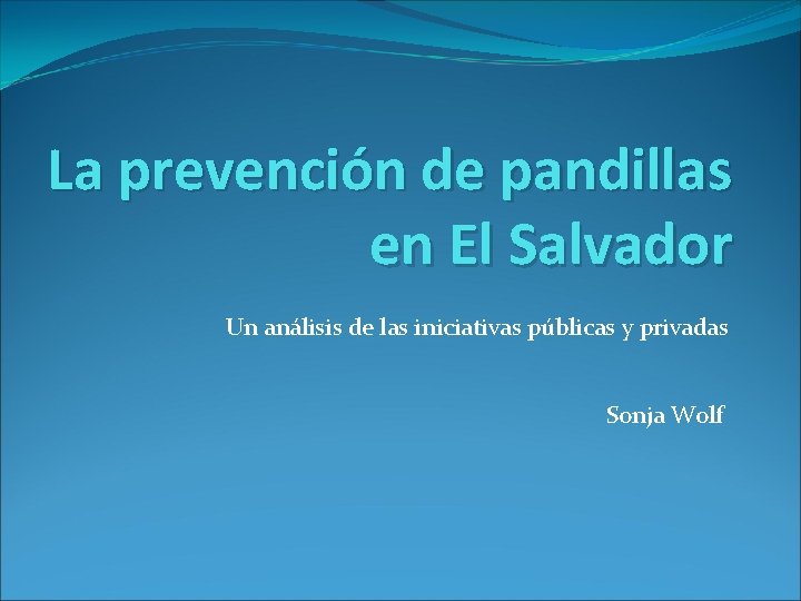 La prevención de pandillas en El Salvador Un análisis de las iniciativas públicas y