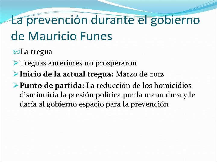 La prevención durante el gobierno de Mauricio Funes La tregua Ø Treguas anteriores no