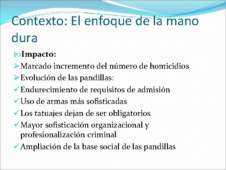 Contexto: El enfoque de la mano dura Impacto: Ø Marcado incremento del número de