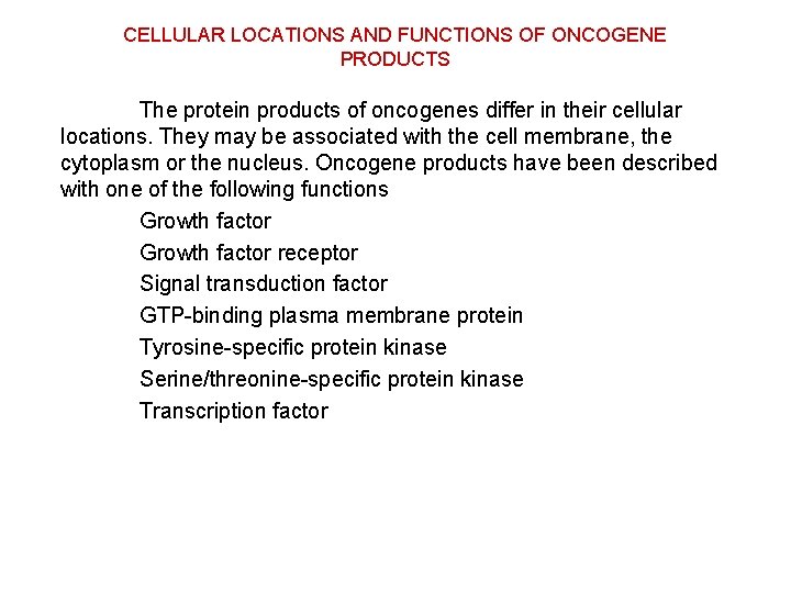 CELLULAR LOCATIONS AND FUNCTIONS OF ONCOGENE PRODUCTS The protein products of oncogenes differ in