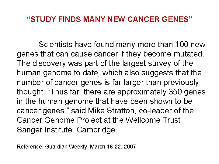 “STUDY FINDS MANY NEW CANCER GENES” Scientists have found many more than 100 new