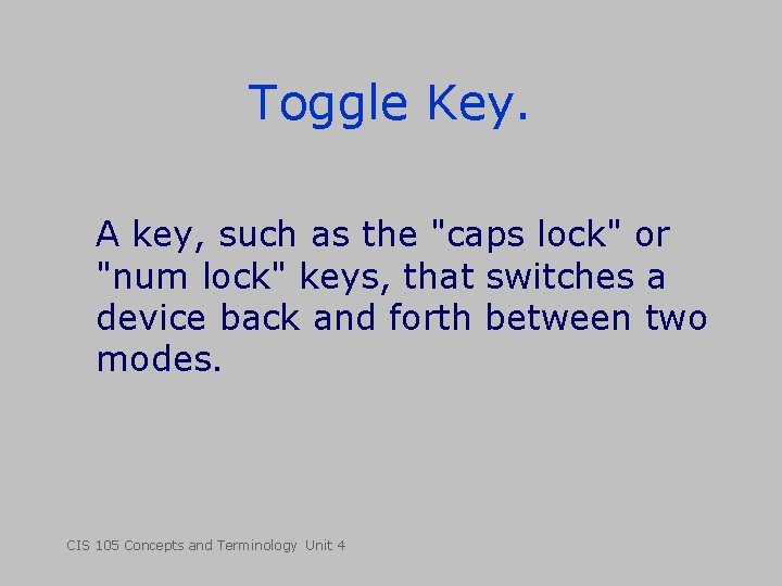 Toggle Key. A key, such as the "caps lock" or "num lock" keys, that Toggle Key. A key, such as the "caps lock" or "num lock" keys, that