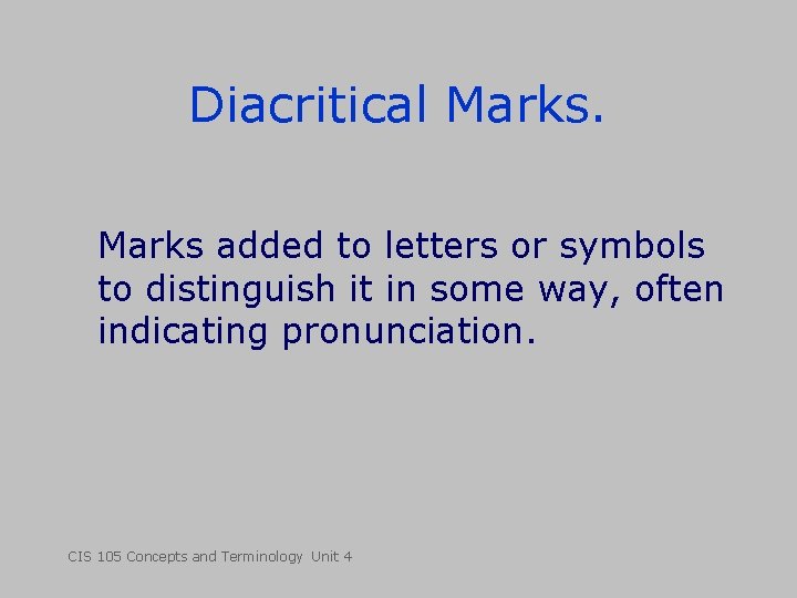Diacritical Marks added to letters or symbols to distinguish it in some way, often Diacritical Marks added to letters or symbols to distinguish it in some way, often