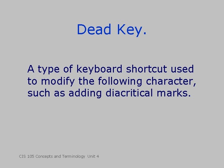 Dead Key. A type of keyboard shortcut used to modify the following character, such Dead Key. A type of keyboard shortcut used to modify the following character, such