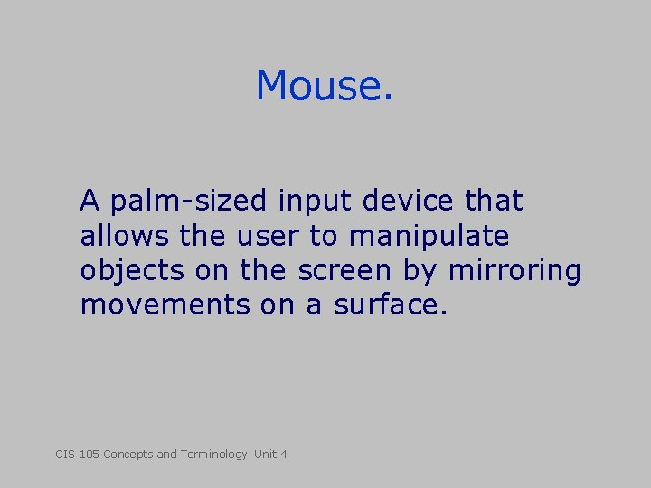 Mouse. A palm-sized input device that allows the user to manipulate objects on the Mouse. A palm-sized input device that allows the user to manipulate objects on the