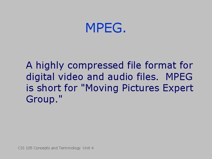 MPEG. A highly compressed file format for digital video and audio files. MPEG is MPEG. A highly compressed file format for digital video and audio files. MPEG is