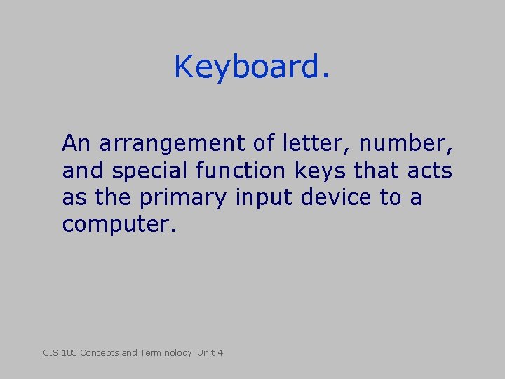 Keyboard. An arrangement of letter, number, and special function keys that acts as the Keyboard. An arrangement of letter, number, and special function keys that acts as the