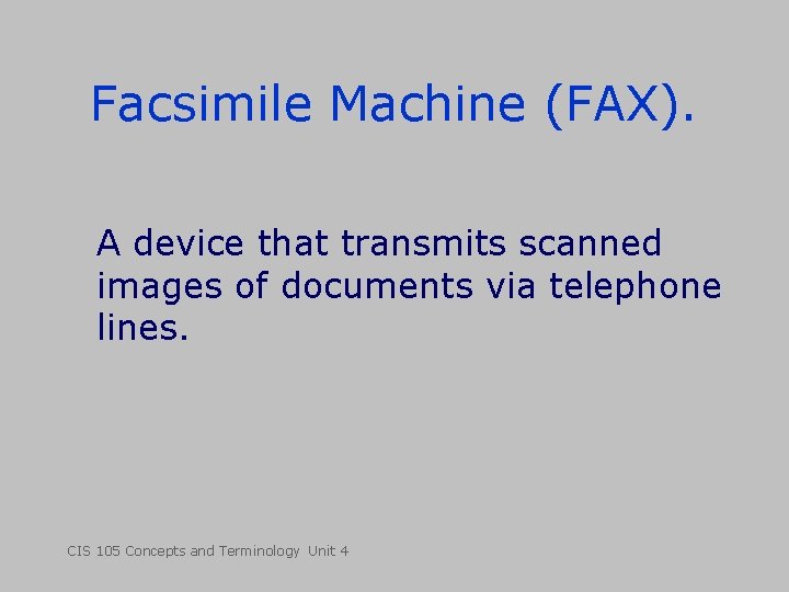 Facsimile Machine (FAX). A device that transmits scanned images of documents via telephone lines. Facsimile Machine (FAX). A device that transmits scanned images of documents via telephone lines.
