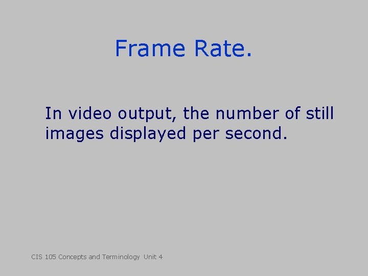 Frame Rate. In video output, the number of still images displayed per second. CIS Frame Rate. In video output, the number of still images displayed per second. CIS