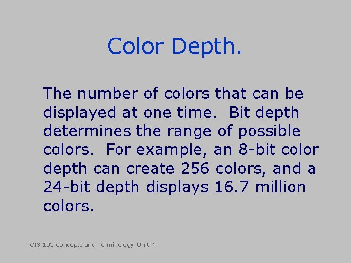 Color Depth. The number of colors that can be displayed at one time. Bit Color Depth. The number of colors that can be displayed at one time. Bit