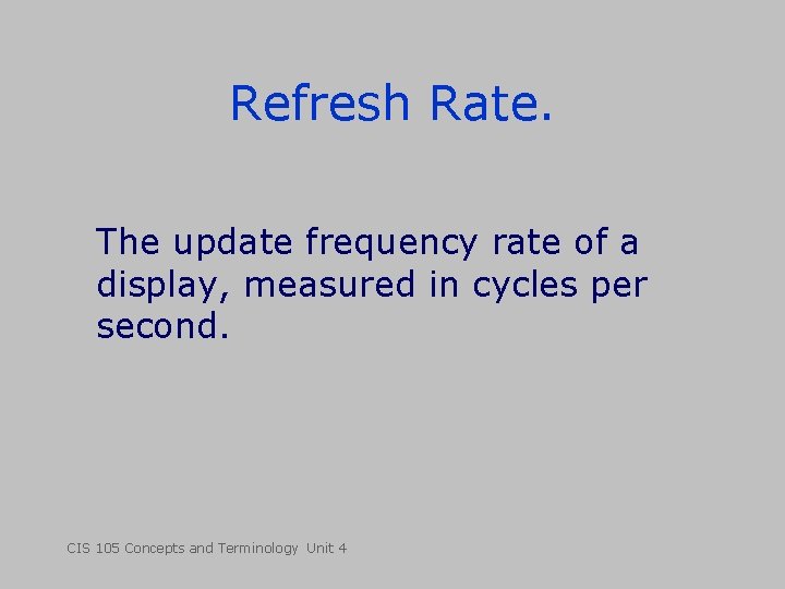Refresh Rate. The update frequency rate of a display, measured in cycles per second. Refresh Rate. The update frequency rate of a display, measured in cycles per second.