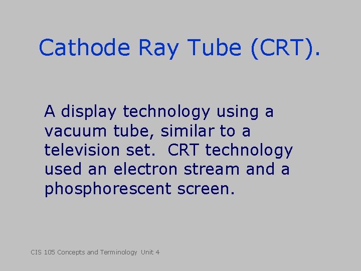 Cathode Ray Tube (CRT). A display technology using a vacuum tube, similar to a Cathode Ray Tube (CRT). A display technology using a vacuum tube, similar to a