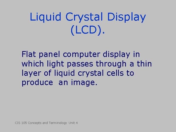 Liquid Crystal Display (LCD). Flat panel computer display in which light passes through a Liquid Crystal Display (LCD). Flat panel computer display in which light passes through a