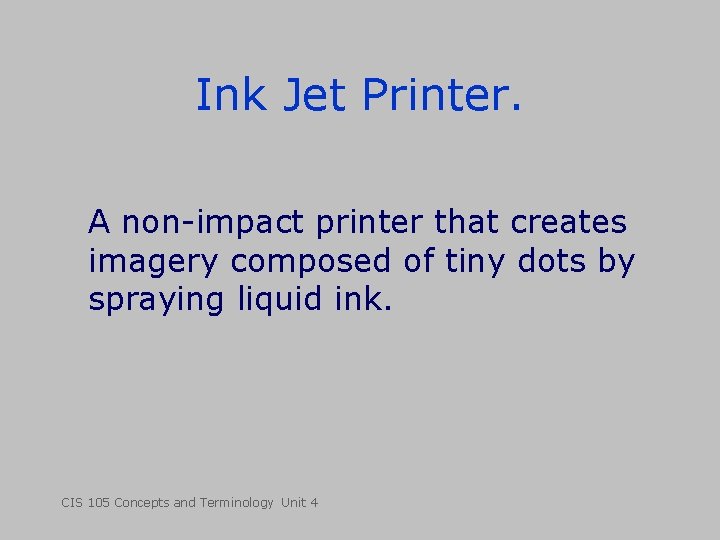 Ink Jet Printer. A non-impact printer that creates imagery composed of tiny dots by Ink Jet Printer. A non-impact printer that creates imagery composed of tiny dots by