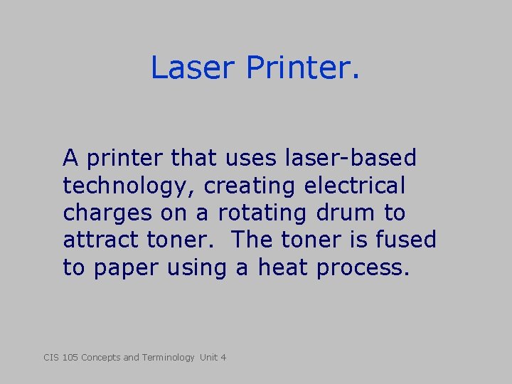 Laser Printer. A printer that uses laser-based technology, creating electrical charges on a rotating Laser Printer. A printer that uses laser-based technology, creating electrical charges on a rotating