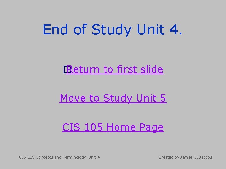 End of Study Unit 4. � Return to first slide Move to Study Unit End of Study Unit 4. � Return to first slide Move to Study Unit