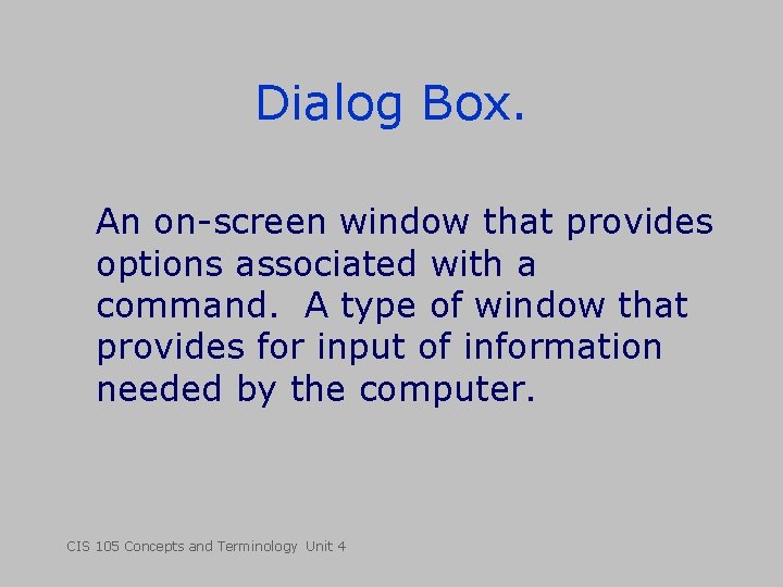 Dialog Box. An on-screen window that provides options associated with a command. A type Dialog Box. An on-screen window that provides options associated with a command. A type