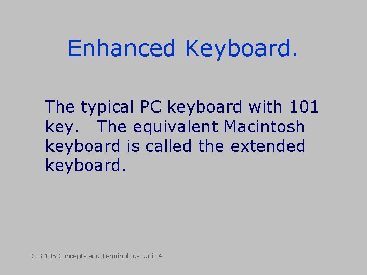 Enhanced Keyboard. The typical PC keyboard with 101 key. The equivalent Macintosh keyboard is Enhanced Keyboard. The typical PC keyboard with 101 key. The equivalent Macintosh keyboard is