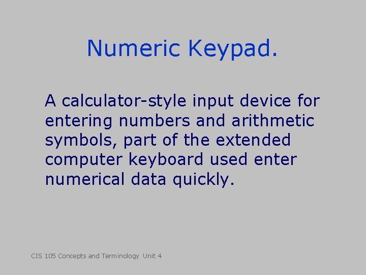 Numeric Keypad. A calculator-style input device for entering numbers and arithmetic symbols, part of Numeric Keypad. A calculator-style input device for entering numbers and arithmetic symbols, part of
